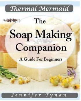 Paperback Thermal Mermaid: A Soap Making Companion: A Guide for Beginners Book