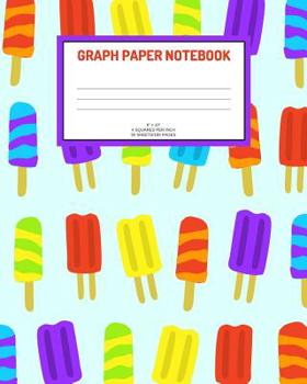 Paperback Graph Paper Notebook: Ice pops; 4 squares per inch; 50 sheets/100 pages; 8" x 10" Book