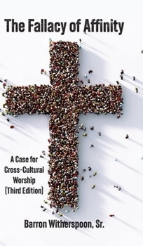 Hardcover The Fallacy of Affinity: A Case for Cross-Cultural Worship (Third Edition) Book