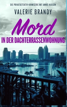 Mord in der Dachterrassenwohnung (Die Privatdetektiv-Krimiserie mit Annie Hudson) (German Edition)