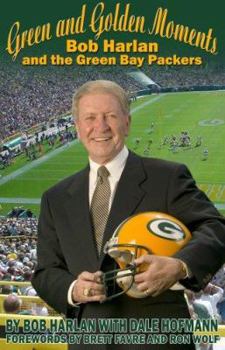 Hardcover Green and Golden Moments: Bob Harlan and the Green Bay Packers Book