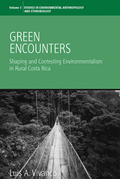 Hardcover Green Encounters: Shaping and Contesting Environmentalism in Rural Costa Rica Book