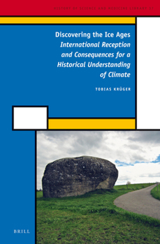 Hardcover Discovering the Ice Ages: International Reception and Consequences for a Historical Understanding of Climate Book