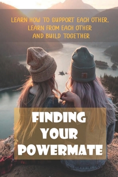 Paperback Finding Your Powermate: Learn How To Support Each Other, Learn From Each Other And Build Together: The "Love" Department Book