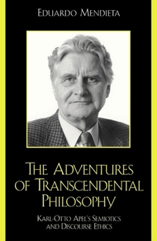 Hardcover The Adventures of Transcendental Philosophy: Karl-Otto Apel's Semiotics and Discourse Ethics Book