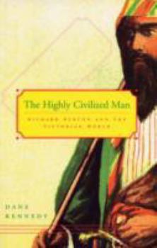 Paperback The Highly Civilized Man: Richard Burton and the Victorian World Book