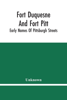 Paperback Fort Duquesne And Fort Pitt; Early Names Of Pittsburgh Streets Book