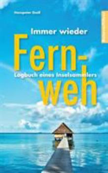 Paperback Immer wieder Fernweh: Logbuch eines Inselsammlers [German] Book
