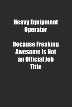 Paperback Heavy Equipment Operator Because Freaking Awesome Is Not an Official Job Title.: Lined notebook Book