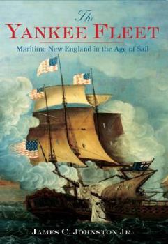 Paperback The Yankee Fleet: Maritime New England in the Age of Sail Book