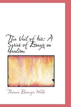 The Veil of Isis : A Series of Essays on Idealism