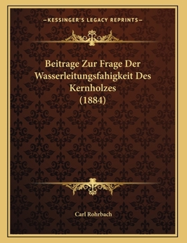 Paperback Beitrage Zur Frage Der Wasserleitungsfahigkeit Des Kernholzes (1884) [German] Book