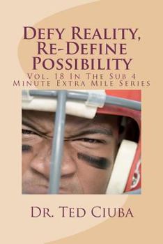 Paperback Defy Reality, Re-Define Possibility: Vol. 18 In The Sub 4 Minute Extra Mile Series Book