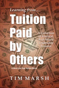 Paperback Tuition Paid by Others: A Collection of Practical, Real-World Leadership Lessons Book