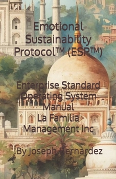Emotional Sustainability Protocol™ (ESP™): Enterprise Standard Operating System Manual La Familia Management Inc.