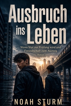 Ausbruch ins Leben: Wenn Wut zur Prüfung wird und Freundschaft zum Ausweg (German Edition)