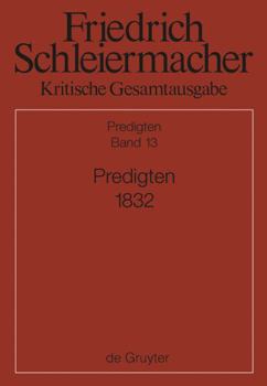 Predigten 1832 (Friedrich Daniel Ernst Schleiermacher kritische Gesamtausgabe, 13) (German Edition)