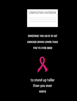 sometimes you have to get knocked down Composition Notebook: Composition Cancer Ruled Paper Notebook to write in (8.5'' x 11'') 120 pages