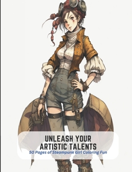 Paperback Unleash Your Artistic Talents: 50 Pages of Steampunk Girl Coloring Fun Book