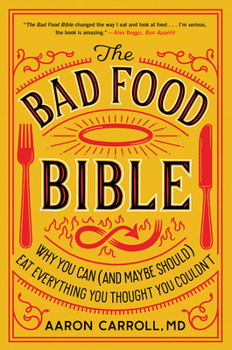 Paperback The Bad Food Bible: Why You Can (and Maybe Should) Eat Everything You Thought You Couldn't Book