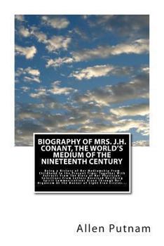 Paperback Biography of Mrs. J.H. Conant, The World's Medium of the Nineteenth Century: Being a History of Her Mediumship From Childhood to the Present Time: Tog Book