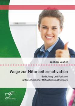 Paperback Wege zur Mitarbeitermotivation: Bedeutung und Funktion unterschiedlicher Motivationsinstrumente [German] Book
