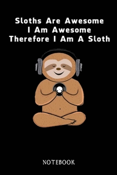 Paperback Sloths Are Awesome - I Am Awesome - Therefore I Am A Sloth: Sloth Notebook Journal - Blank Wide Ruled Paper - Funny Sloth Accessories - Sloth Gifts fo Book