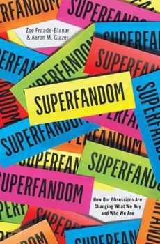 Hardcover Superfandom: How Our Obsessions Are Changing What We Buy and Who We Are Book