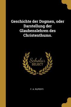 Paperback Geschichte der Dogmen, oder Darstellung der Glaubenslehren des Christenthums. [German] Book