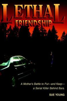Paperback Lethal Friendship: A Mother's Battle to Put--and Keep--a Serial Killer Behind Bars Book