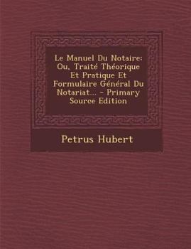 Paperback Le Manuel Du Notaire: Ou, Traite Theorique Et Pratique Et Formulaire General Du Notariat... - Primary Source Edition [French] Book