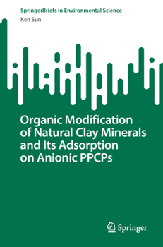 Paperback Organic Modification of Natural Clay Minerals and Its Adsorption on Anionic Ppcps Book