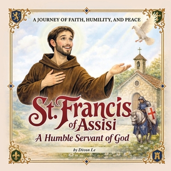 St. Francis of Assisi: A Humble Servant of God: A Journey of Faith, Humility, and Peace (Radiant Saint Stories)