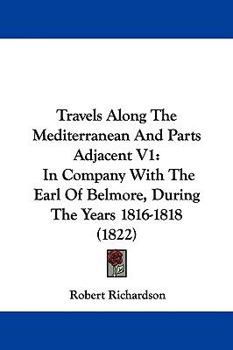 Paperback Travels Along The Mediterranean And Parts Adjacent V1: In Company With The Earl Of Belmore, During The Years 1816-1818 (1822) Book