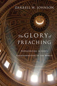 Paperback The Glory of Preaching: Participating in God's Transformation of the World Book