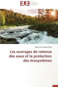 Les Ouvrages de Retenue Des Eaux Et La Protection Des A(c)Cosysta]mes