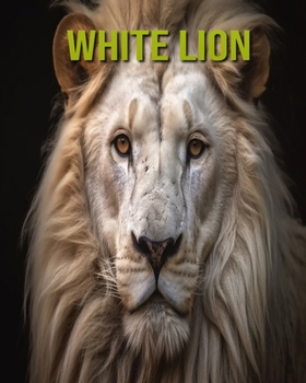 Paperback White Lion: Fun and Educational Book for Kids with Amazing Facts and Pictures Book