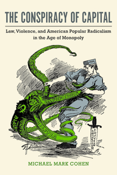 Paperback The Conspiracy of Capital: Law, Violence, and American Popular Radicalism in the Age of Monopoly Book