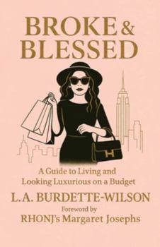 Paperback Broke & Blessed, A Guide to Living and Looking Luxurious on a Budget Book