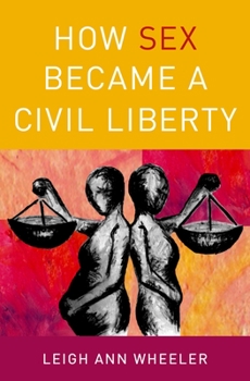 Hardcover How Sex Became a Civil Liberty Book