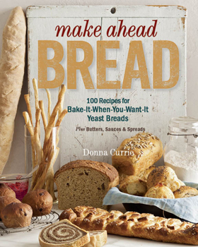 Paperback Make Ahead Bread: 100 Recipes for Melt-In-Your-Mouth Fresh Bread Every Day Book