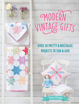 Paperback Modern Vintage Gifts: Over 20 Pretty and Nostalgic Projects to Sew and Give Book