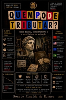 Paperback QUEM PODE TRIBUTAR?: Poder fiscal, consentimento e a arquitetura da extração (Portuguese Edition) [Portuguese] Book
