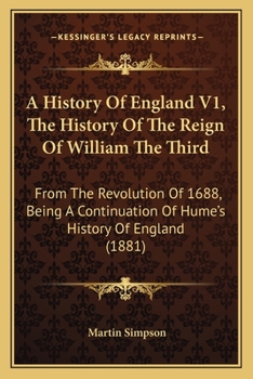 Paperback A History Of England V1, The History Of The Reign Of William The Third: From The Revolution Of 1688, Being A Continuation Of Hume's History Of England Book