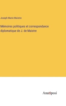 Mémoires politiques et correspondance diplomatique de J. de Maistre (French Edition)