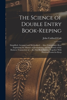 Paperback The Science of Double Entry Book-Keeping: Simplified, Arranged and Methodized ... Also, Containing a Key, Explaining the Manner of Journalizing, and t Book