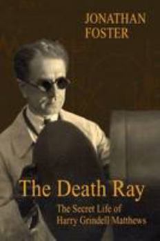 The Death Ray: The Secret Life of Harry Grindell Matthews