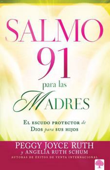 Paperback Salmo 91 Para Las Madres: El Escudo Protector de Dios Para Sus Hijos / Psalm 91 for Mothers = Psalm 91 for Mothers [Spanish] Book