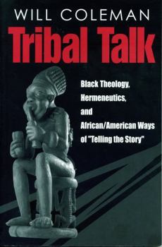 Paperback Tribal Talk: Black Theology, Hermeneutics, and African/American Ways of "telling the Story" Book