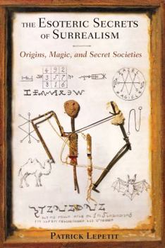 Paperback The Esoteric Secrets of Surrealism: Origins, Magic, and Secret Societies Book